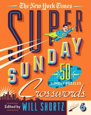 The New York Times Super Sunday Crosswords Volume 6 : 50 énigmes du dimanche - The New York Times Super Sunday Crosswords Volume 6: 50 Sunday Puzzles