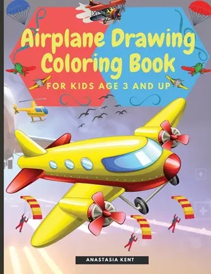 Livre de coloriage sur les avions pour les enfants de 3 ans et plus : Illustrations étonnantes à dessiner et à colorier comprenant des avions, des hélicoptères et des ballons d'air. - Airplane Drawing Coloring Book for Kids Aged 3 and UP: Amazing Illustrations to Draw and Color Including Planes, Helicopters and Air Balloons