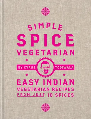 Simple Spice Vegetarian : recettes végétariennes indiennes faciles à réaliser à partir de 10 épices seulement - Simple Spice Vegetarian: Easy Indian Vegetarian Recipes from Just 10 Spices