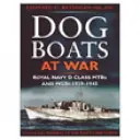 Dog Boats at War : A History of the Operations of the Royal Navy D Class Fairmile Motor Torpedo Boats and Motor Gunboats, 1939-1945 (en anglais) - Dog Boats at War: A History of the Operations of the Royal Navy D Class Fairmile Motor Torpedo Boats and Motor Gunboats, 1939-1945
