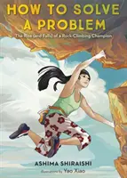 Comment résoudre un problème : l'ascension (et la chute) d'un champion d'escalade - How to Solve a Problem: The Rise (and Falls) of a Rock-Climbing Champion