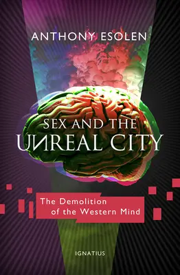 Sex and the Unreal City : La démolition de l'esprit occidental - Sex and the Unreal City: The Demolition of the Western Mind