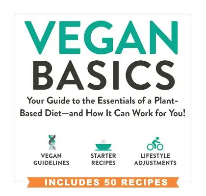 Vegan Basics : Votre guide des éléments essentiels d'un régime à base de plantes - et comment il peut fonctionner pour vous ! - Vegan Basics: Your Guide to the Essentials of a Plant-Based Diet--And How It Can Work for You!