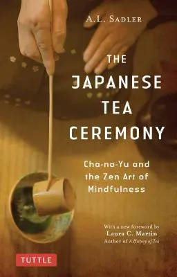 La cérémonie japonaise du thé : Cha-No-Yu et l'art zen de la pleine conscience - The Japanese Tea Ceremony: Cha-No-Yu and the Zen Art of Mindfulness