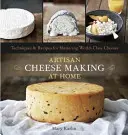 Fabrication de fromages artisanaux à la maison : techniques et recettes pour maîtriser les fromages de classe mondiale - Artisan Cheese Making at Home: Techniques & Recipes for Mastering World-Class Cheeses