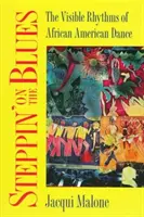 Steppin' on the Blues : Les rythmes visibles de la danse afro-américaine - Steppin' on the Blues: The Visible Rhythms of African American Dance