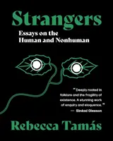 Strangers - Essais sur l'humain et le non-humain - Strangers - Essays on the Human and Nonhuman