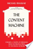 La machine à contenu : Vers une théorie de l'édition, de l'imprimerie au réseau numérique - The Content Machine: Towards a Theory of Publishing from the Printing Press to the Digital Network