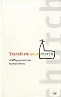 Transformez votre église : 50 étapes très pratiques - Transform Your Church: 50 Very Practical Steps