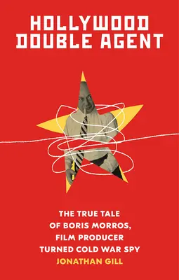 L'agent double d'Hollywood : L'histoire vraie de Boris Morros, producteur de films devenu espion de la guerre froide - Hollywood Double Agent: The True Tale of Boris Morros, Film Producer Turned Cold War Spy