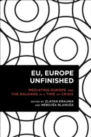 UE, Europe inachevée : La médiation entre l'Europe et les Balkans en temps de crise - EU, Europe Unfinished: Mediating Europe and the Balkans in a Time of Crisis