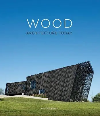 L'architecture en bois aujourd'hui - Wood Architecture Today