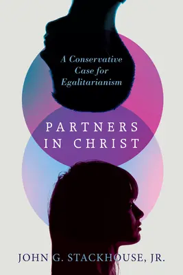Partenaires en Christ : Un argumentaire conservateur en faveur de l'égalitarisme - Partners in Christ: A Conservative Case for Egalitarianism