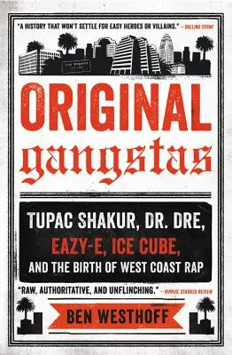 Gangstas originaux : Tupac Shakur, Dr. Dre, Eazy-E, Ice Cube et la naissance du rap de la côte Ouest - Original Gangstas: Tupac Shakur, Dr. Dre, Eazy-E, Ice Cube, and the Birth of West Coast Rap