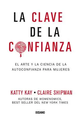 La Clave de la Confianza : L'art et la science de l'autoconfiance pour les femmes - La Clave de la Confianza: El Arte Y La Ciencia de la Autoconfianza Para Mujeres