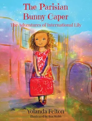 The Parisian Bunny Caper : Les aventures de Lily International - The Parisian Bunny Caper: The Adventures of International Lily
