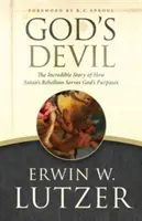 Le diable de Dieu : L'incroyable histoire de la rébellion de Satan au service des desseins de Dieu - God's Devil: The Incredible Story of How Satan's Rebellion Serves God's Purposes