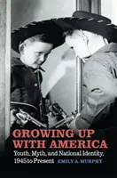 Grandir avec l'Amérique : Jeunesse, mythe et identité nationale, de 1945 à nos jours - Growing Up with America: Youth, Myth, and National Identity, 1945 to Present
