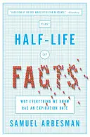 La demi-vie des faits : Pourquoi tout ce que nous savons a une date d'expiration - The Half-Life of Facts: Why Everything We Know Has an Expiration Date