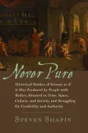 Jamais pur : Études historiques de la science comme si elle était produite par des personnes dotées d'un corps, située dans le temps, l'espace, la culture et la société - Never Pure: Historical Studies of Science as If It Was Produced by People with Bodies, Situated in Time, Space, Culture, and Socie