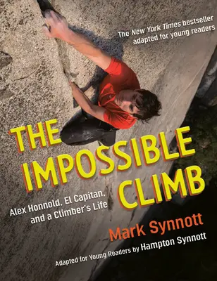 L'ascension impossible (adaptation pour jeunes lecteurs) : Alex Honnold, El Capitan et la vie d'un alpiniste - The Impossible Climb (Young Readers Adaptation): Alex Honnold, El Capitan, and a Climber's Life