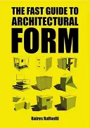 Le guide rapide de la forme architecturale - The Fast Guide to Architectural Form