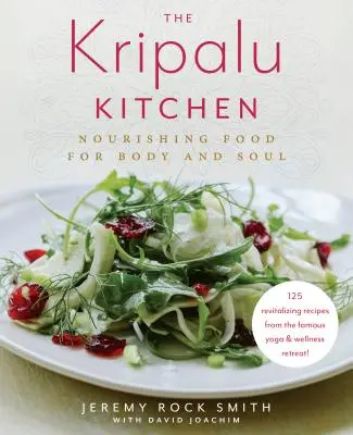 La cuisine de Kripalu : Nourrir le corps et l'esprit : un livre de cuisine - The Kripalu Kitchen: Nourishing Food for Body and Soul: A Cookbook