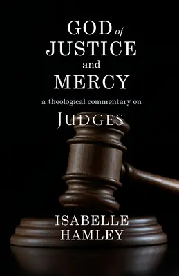 Dieu de justice et de miséricorde : Un commentaire théologique sur les Juges - God of Justice and Mercy: A Theological Commentary on Judges