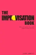 Le livre de l'improvisation : Comment mener à bien des séances d'improvisation - The Improvisation Book: How to Conduct Successful Improvisation Sessions