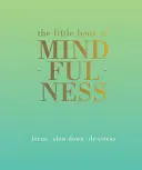 Le Petit Livre de la Pleine Conscience : Se concentrer. Ralentir. Déstressez. - The Little Book of Mindfulness: Focus. Slow Down. De-Stress.