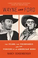 Wayne et Ford : Les films, l'amitié et la formation d'un héros américain - Wayne and Ford: The Films, the Friendship, and the Forging of an American Hero