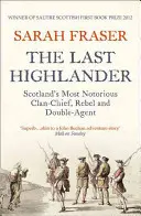 Le dernier Highlander : Le chef de clan, le rebelle et l'agent double le plus célèbre d'Écosse - The Last Highlander: Scotland's Most Notorious Clan Chief, Rebel & Double Agent