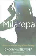 Milarepa : Leçons tirées de la vie et des chants du grand yogi tibétain - Milarepa: Lessons from the Life and Songs of Tibet's Great Yogi