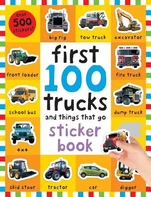 Les 100 premiers autocollants : Les camions et les choses qui marchent : Livre d'autocollants, avec plus de 500 autocollants [Avec plus de 500 autocollants]. - First 100 Stickers: Trucks and Things That Go: Sticker Book, with Over 500 Stickers [With Over 500 Stickers]