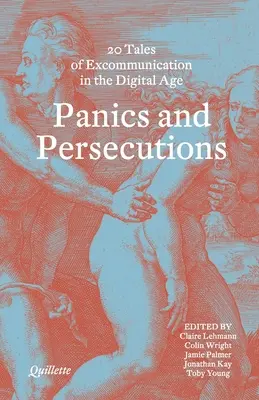 Paniques et persécutions - 20 récits de quillette sur l'excommunication à l'ère numérique - Panics and Persecutions - 20 Quillette Tales of Excommunication in the Digital Age