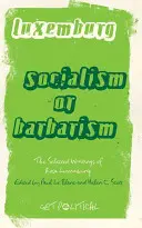 Rosa Luxemburg : Socialisme ou barbarie : Sélection d'écrits - Rosa Luxemburg: Socialism Or Barbarism: Selected Writings