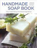 Handmade Soap Book, Updated Second Edition : Fabrication facile de savon avec des ingrédients naturels - Handmade Soap Book, Updated Second Edition: Easy Soapmaking with Natural Ingredients