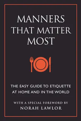 Manners That Matter Most : Le guide facile de l'étiquette à la maison et dans le monde - Manners That Matter Most: The Easy Guide to Etiquette at Home and in the World