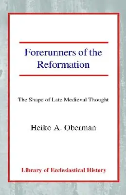 Les précurseurs de la Réforme : La forme de la pensée médiévale tardive - Forerunners of the Reformation: The Shape of Late Medieval Thought