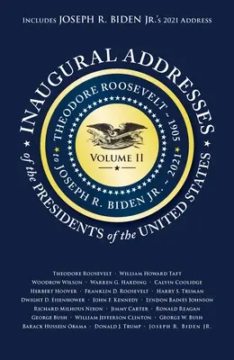 Discours inauguraux des présidents V2 : Volume 2 : De Theodore Roosevelt (1905) à Joseph R. Biden Jr. (2021) - Inaugural Addresses of the Presidents V2: Volume 2: Theodore Roosevelt (1905) to Joseph R. Biden Jr. (2021)