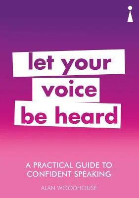 Un guide pratique pour parler avec confiance : Faites entendre votre voix - A Practical Guide to Confident Speaking: Let Your Voice Be Heard