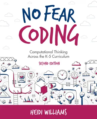 Le codage sans crainte : La pensée informatique dans le programme scolaire de la maternelle à la cinquième année - No Fear Coding: Computational Thinking Across the K-5 Curriculum