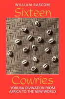 Seize cauris : La divination yoruba de l'Afrique au Nouveau Monde - Sixteen Cowries: Yoruba Divination from Africa to the New World