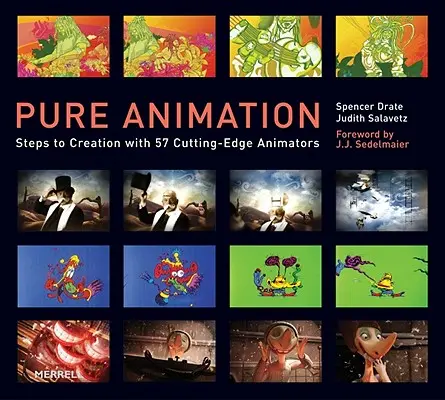 Pure Animation : Les étapes de la création avec 57 animateurs de pointe - Pure Animation: Steps to Creation with 57 Cutting-Edge Animators