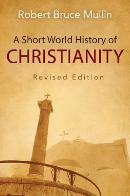 Une brève histoire mondiale du christianisme - A Short World History of Christianity