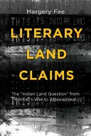 Les revendications territoriales littéraires : La question des terres indiennes, de la guerre de Pontiac à Attawapiskat ». - Literary Land Claims: The Indian Land Question