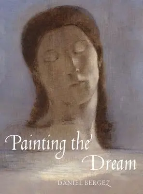 Peindre le rêve : Une histoire des rêves dans l'art, de la Renaissance au surréalisme - Painting the Dream: A History of Dreams in Art, from the Renaissance to Surrealism