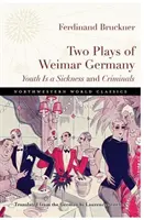 Deux pièces de théâtre de l'Allemagne de Weimar : La jeunesse est une maladie et Criminels - Two Plays of Weimar Germany: Youth Is a Sickness and Criminals