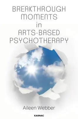 Les moments de percée dans la psychothérapie basée sur les arts : Une quête personnelle pour comprendre les moments de transformation en psychothérapie - Breakthrough Moments in Arts-Based Psychotherapy: A Personal Quest to Understand Moments of Transformation in Psychotherapy