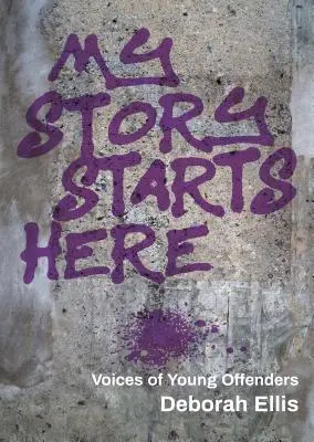 Mon histoire commence ici : Les voix des jeunes délinquants - My Story Starts Here: Voices of Young Offenders